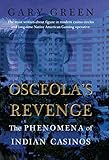 Osceola's Revenge: The Phenomena of Indian Casinos by Gary Green