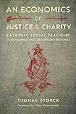 An Economics of Justice and Charity: Catholic Social Teaching, Its Development and Contemporary Relevance