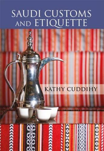 Saudi Customs and Etiquette: Written by Kathy Cuddihy, 2002 Edition, (2nd Revised edition) Publisher: Stacey International [Paperback] Paperback – 13 Dec 2002