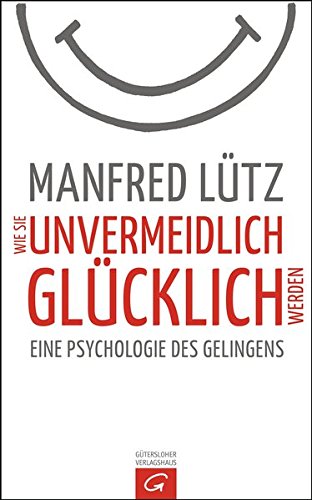 Wie Sie unvermeidlich glücklich werden von Karl-Heinz Vanheiden