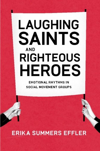 Laughing Saints and Righteous Heroes: Emotional Rhythms in Social Movement Groups (Morality and Society Series)
