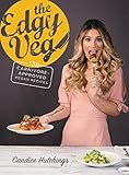 The Edgy Veg: 138 Carnivore-Approved Vegan Recipes The Edgy Veg: 138 Carnivore-Approved Vegan Recipes