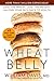 Wheat Belly: Lose the Wheat, Lose the Weight, and Find Your Path Back to Health by William Davis