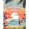 Lonely Planet Epic Surf Breaks of the World 1: explore the planet’s most thrilling waves
