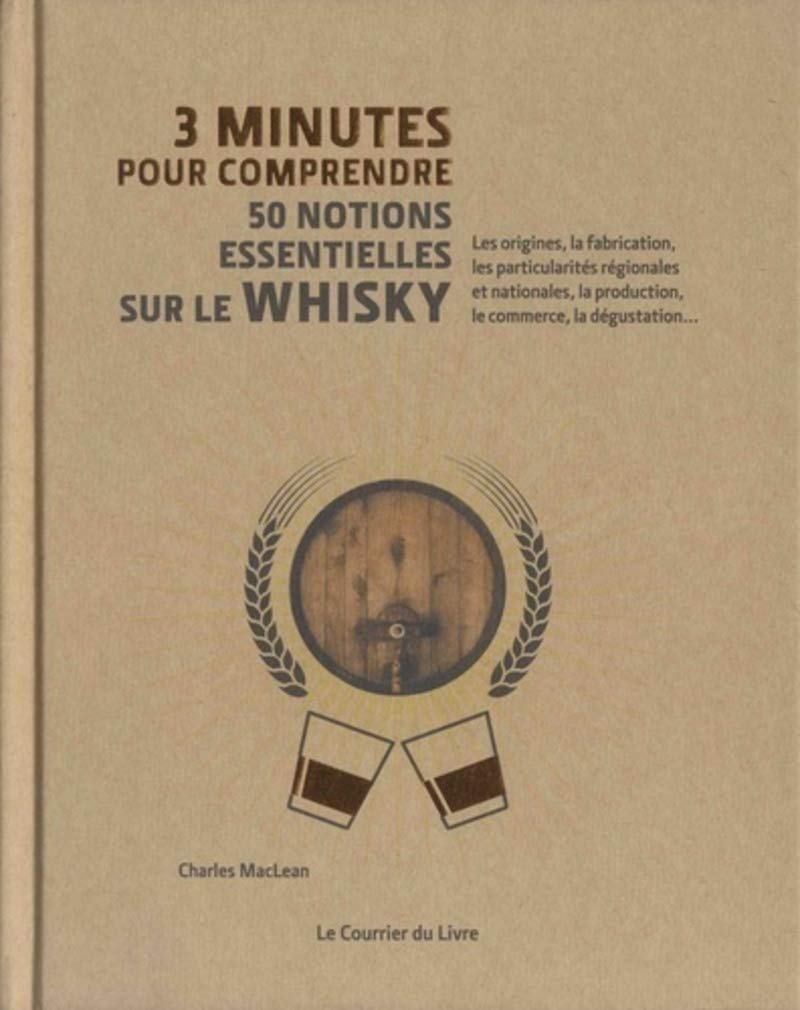3 Minutes Pour Comprendre 50 Notions Essentielles Sur Le Whisky Maclean Charles Ackland Nick Buxton Ian Nongue Elias Livres Amazon Fr