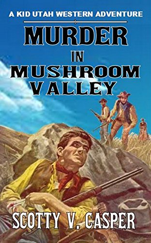 Murder in Mushroom Valley.: A Kid Utah Western Adventure