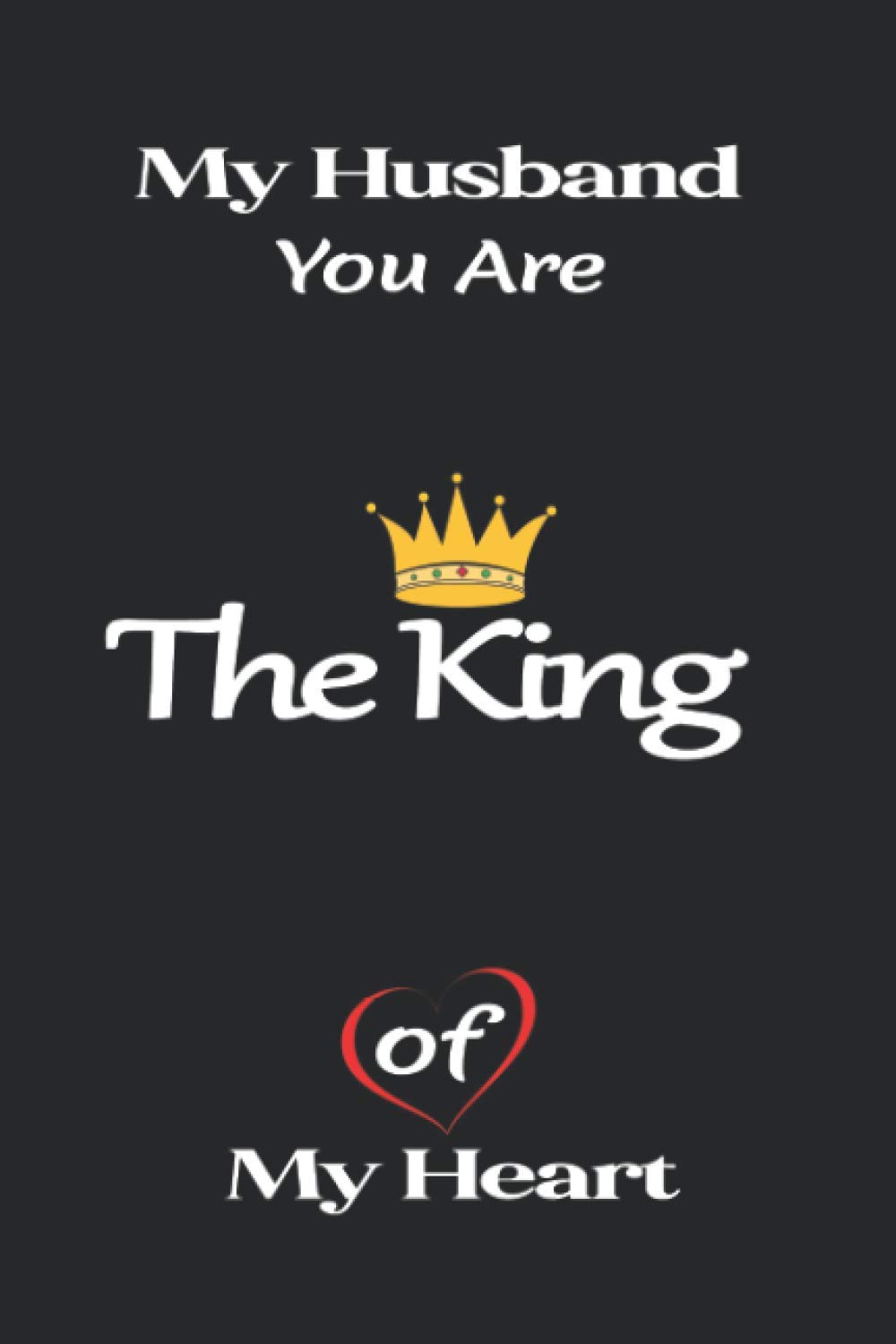 You Are My King Quotes My Husband, You Are The King Of My Heart: Best Gift For Husband From Wife/  Notebook, Journal, Diary With Romantic Quote/ Cute Blank Lined Notebook  Journal (Size 6X9 Inch,122 Pages): Publishing, Izza: