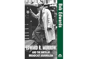 Edward R. Murrow and the Birth of Broadcast Journalism (Turning Points in History Book 12)