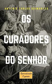 Livro Os Curadores do Senhor: Mediunidade de cura: dificuldades e escolhos