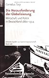 Die Herausforderung der Globalisierung : Wirtschaft und Politik in Deutschland 1860-1914, Torp, Cornelius, 352535150X