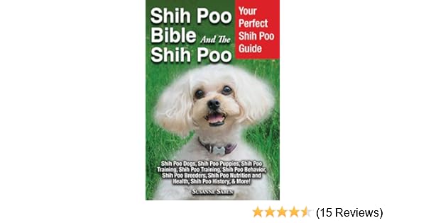Shih Poo Bible And The Shih Poo Your Perfect Shih Poo Guide Shih