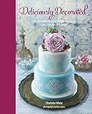 Image de Deliciously Decorated: Over 40 Delectable Recipes for Show-stopping Cakes, Cupcakes and Cookies