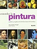 Entender la pintura: Análisis y explicación de los temas de las obras (Spanish Edition) by 