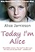 Today I'm Alice