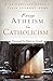 From Atheism to Catholicism by