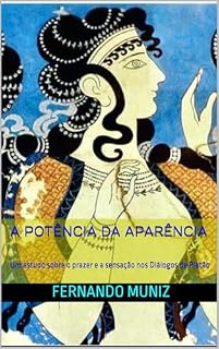 Livro A Potência da Aparência : Um estudo sobre o prazer e a sensação nos Diálogos de Platão