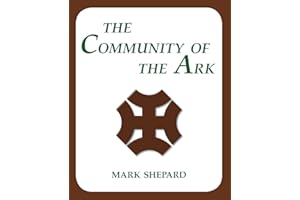 The Community of the Ark: A Visit with Lanza del Vasto, His Fellow Disciples of Mahatma Gandhi, and Their Utopian Community in France (20th Anniversary Edition)