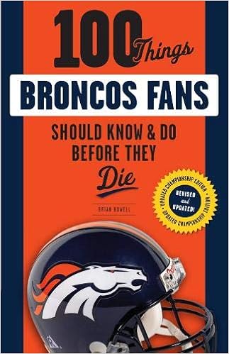100 Things Broncos Fans Should Know & Do Before They Die (100 Things...Fans Should Know), by Brian Howell