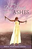 Taking a Deep Breath After the Ashes by Shelia