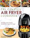 Air Fryer Cookbook: The Complete Air Fryer Cookbook – Delicious and Simple Recipes For Your Air Fryer (Air Fryer Recipe Cookbook)