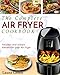 Air Fryer Cookbook: The Complete Air Fryer Cookbook – Delicious and Simple Recipes For Your Air Fryer (Air Fryer Recipe Cookbook)