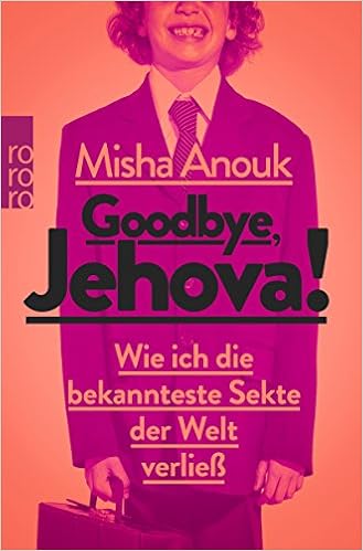 Goodbye, Jehova!: Wie ich die bekannteste Sekte der Welt verließ, by Anouk, Misha Goodbye, Jehova!: Wie ich die bekannteste Sekte der Welt verließ, by Anouk, Misha