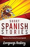 Spanish: Beginners Short Stories To Learn Spanish (Spanish,Spanish Language, Spanish Stories Book 1)