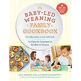 The Baby-Led Weaning Family Cookbook: Your Baby Learns to Eat Solid Foods, You Enjoy the Convenience of One Meal for Everyone