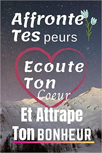 Affronte Tes Peurs Ecoute Ton Coeur Et Attrape Ton Bonheur Carnet De Note Bonheur French Edition Citation Bonheur Books