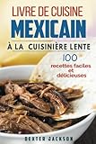 Image de Livre de Cuisine Mexicain à la Cuisinière Lente: 100 Recettes Faciles et Délicieuses (Mijoteuse: Mexican Slow Cooker Cookbook - French Edition)