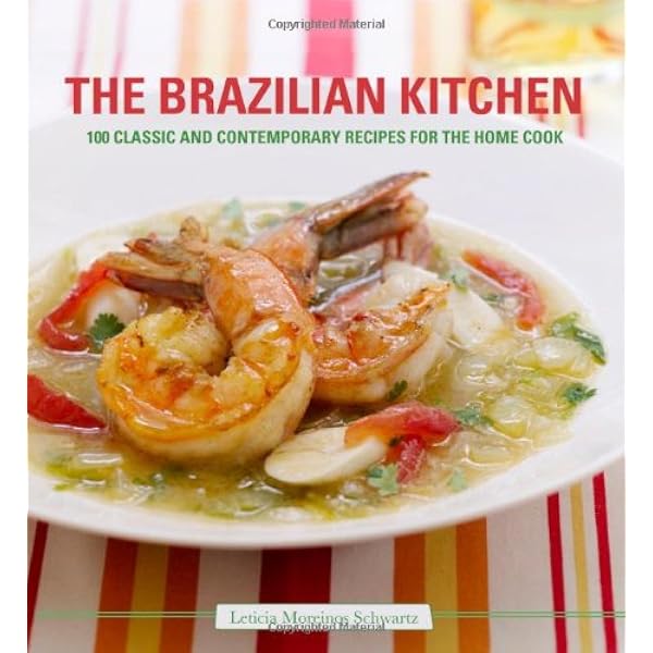 The Brazilian Kitchen: 100 Classic and Creative Recipes for the