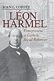 Léon Harmel: Entrepreneur as Catholic Social Reformer (Catholic Social Tradition) by 