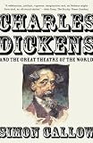 Charles Dickens and the Great Theatre of the World by Simon Callow