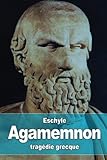 Agamemnon (French Edition) by Eschyle, Charles-Marie René Leconte de Lisle