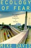 By Mike Davis Ecology of Fear: Los Angeles and the Imagination of Disaster (1st Edition)