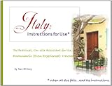 Italy, Instructions for Use: The Practical, On-Site Assistant for the Enthusiastic (Even Experienced) Traveler by 