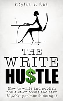 The Write Hustle How To Write And Publish Non Fiction