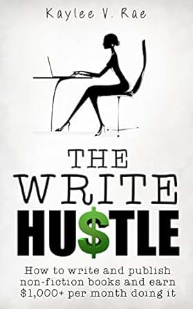 The Write Hustle How To Write And Publish Non Fiction