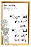 Where Did You Go? Out. What Did You Do? Nothing. cover