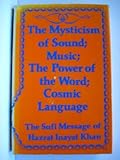 The Mysticism of Sound: Music, The Power of the Word, and Cosmic Language (The Sufi Message of Hazra by 