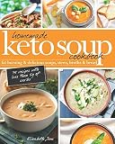 Homemade Keto Soup Cookbook: Fat Burning & Delicious Soups, Stews, Broths & Bread. Homemade Keto Soup Cookbook: Fat Burning & Delicious Soups, Stews, Broths & Bread.
