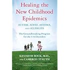 Healing the New Childhood Epidemics: Autism, ADHD, Asthma, and Allergies: The Groundbreaking Program for the 4-A Disorders