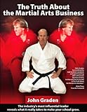 The Truth About the Martial Arts Business-John Graden