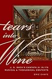 Tears into Wine: J. S. Bach's Cantata 21 in its Musical and Theological Contexts
