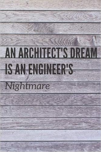 An Architect S Dream Is An Engineer S Nightmare Architect Project
