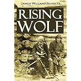 Rising Wolf, the White Blackfoot: Hugh Monroe's Story of His First Year on the Plains (1919)
