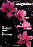Magnolias: A Gardener's Guide by 