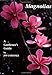Magnolias: A Gardener's Guide by 