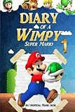 Super Mario: Diary of a Wimpy Super Mario 1: (An Unofficial Mario Book) (Super Mario Adventures) (Volume 1)