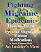 Fighting The Migraine Epidemic: How To Treat and Prevent Migraines Without Medicines - An Insider's View
